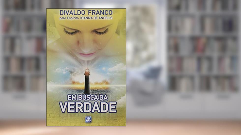 Em Busca da Verdade, do autor Divaldo Pereira Franco; Joanna de Ângelis
