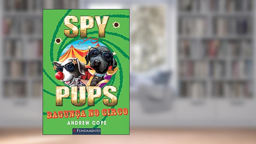 Spy Pups. Bagunça no Circo, do autor Andrew Cope