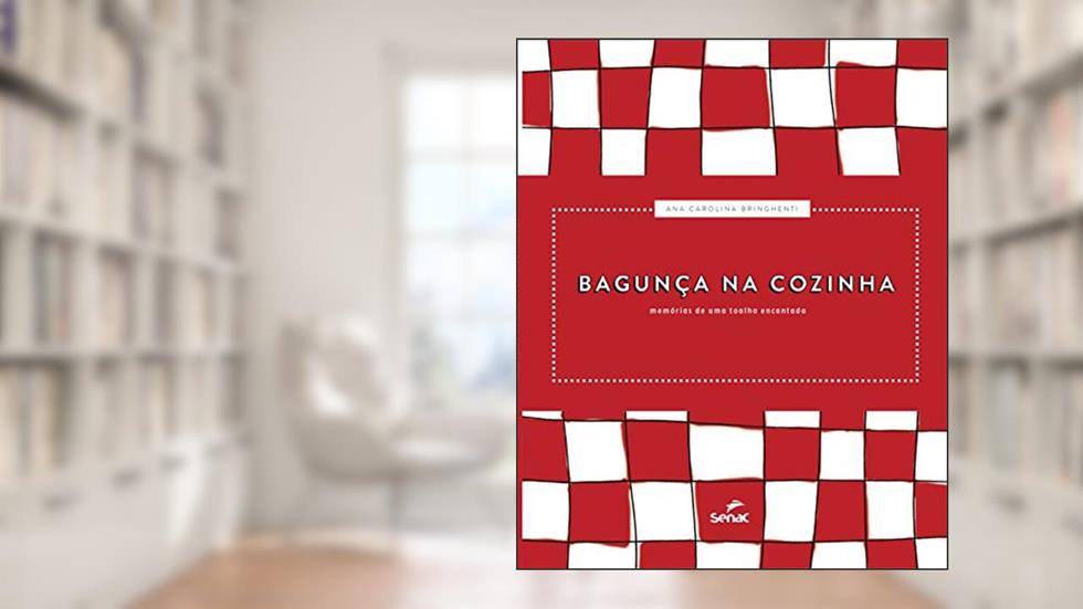 Bagunça na cozinha: Memórias de uma toalha encantada, do autor Ana Carolina Bringhenti