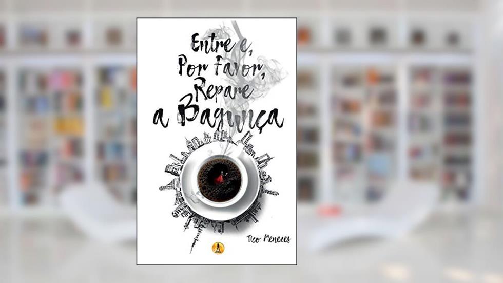 Entre e, Por Favor, Repare a Bagunça, do autor Tico Menezes