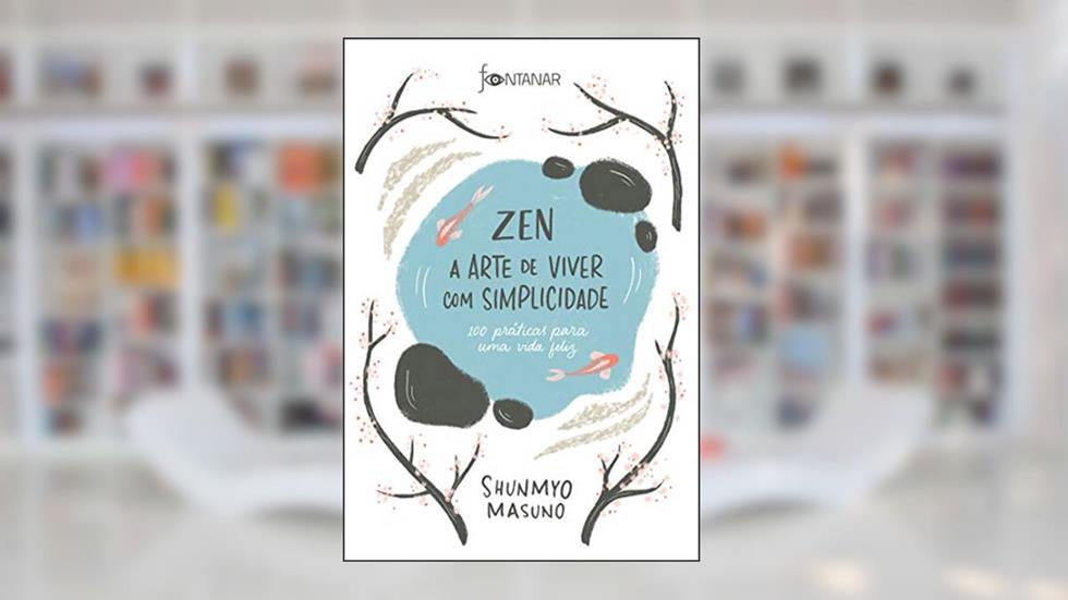 Zen - A arte de viver com simplicidade: 100 práticas para uma vida feliz, do autor Shunmyo Masuno