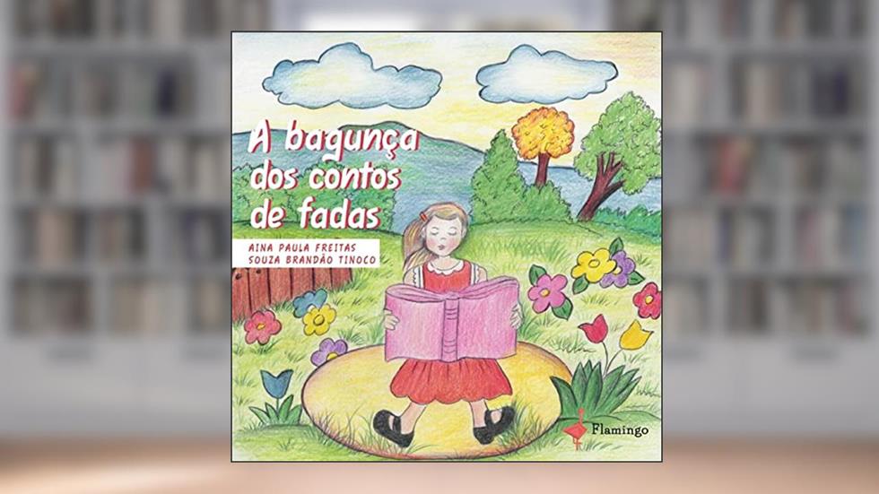 A bagunça dos contos de fadas, do autor Aina Paula Freitas Souza Brandão Tinoco