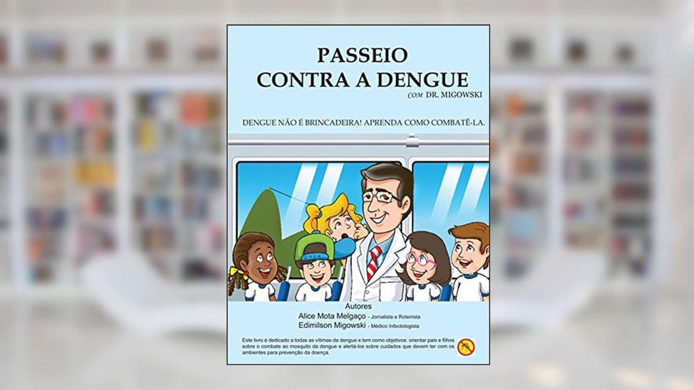 Passeio contra a Dengue (Dr. Migowski Livro 1), do autor Alice Mota Melgaço