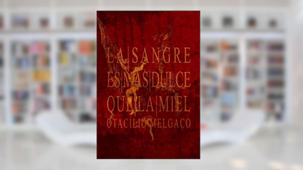 LA SANGRE ES MÁS DULCE QUE LA MIEL - Três Esquetes Crí(s)ticos - [Trilogia Segunda]: Do TEATRO de OTACÍLIO MELGAÇO | Mel-Em-Branca Editora/Pub Co., do autor Otacílio Melgaço