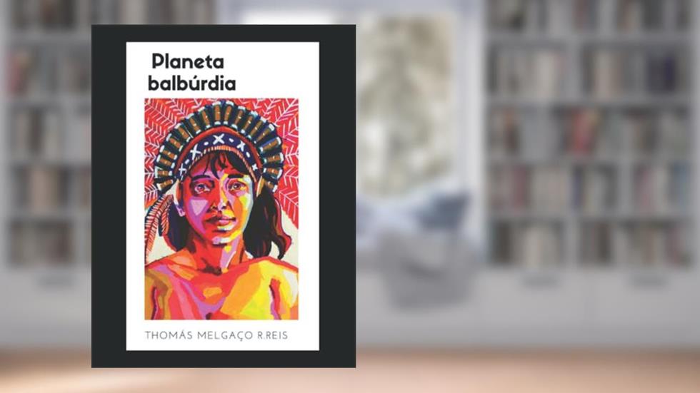Planeta Balbúrdia (Portuguese Edition), do autor Thomás Melgaço R.Reis