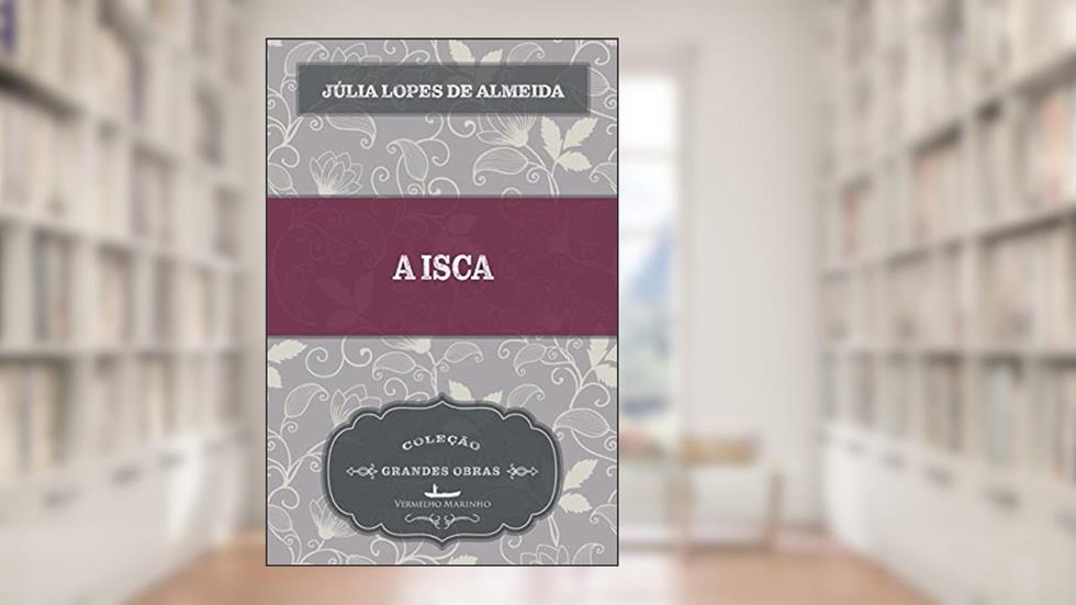 A Isca, do autor Júlia Lopes de Almeida