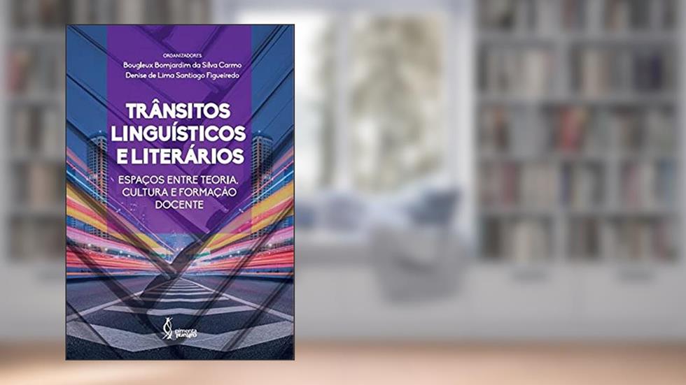 Trânsitos linguísticos e literários: Espaços entre teoria,, do autor Bougleux Bomjardim da Silva (Organizador) Carmo