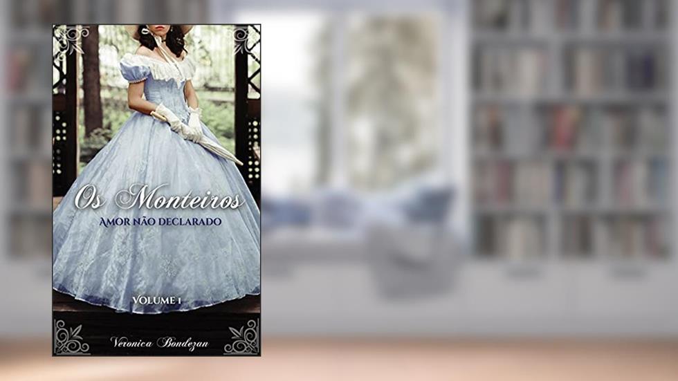 Os Monteiros: Amor não Declarado, do autor Veronica Bondezan