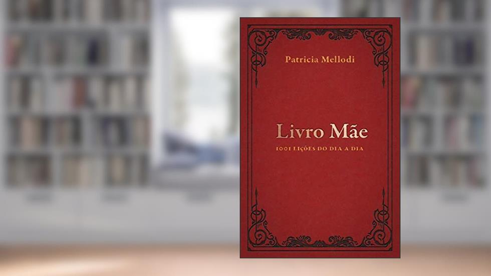 Livro Mãe: 1001 lições do dia a dia, do autor Patricia Mellodi