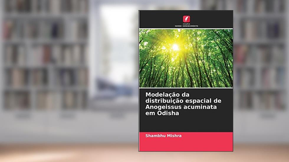 Modelação da distribuição espacial de Anogeissus acuminata em Odisha, do autor Shambhu Mishra