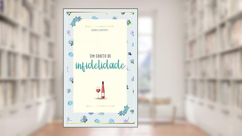 Um conto de infidelidade, do autor Sara Castro