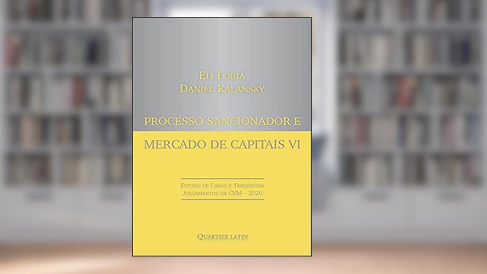 Processo Sancionador e Mercado de Capitais Vi - Estudo de Casos e Tendências Julgamentos da Cvm 2020, do autor ELI LORIA; Daniel Kalansky