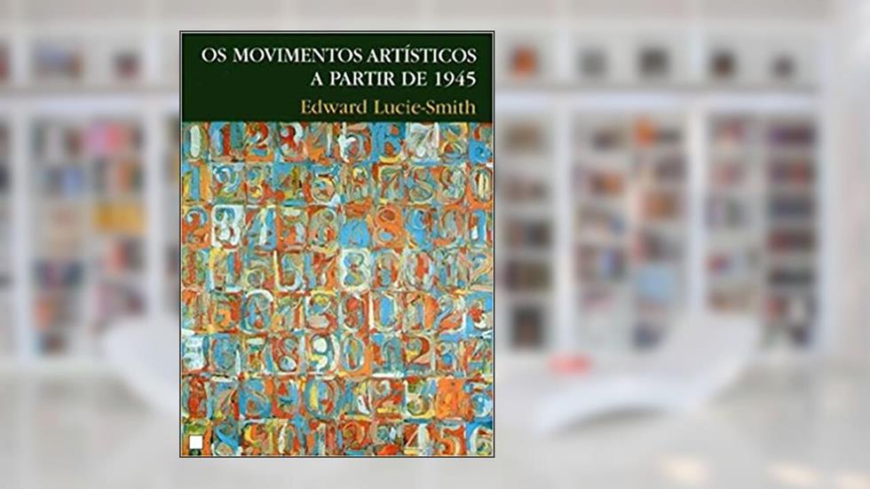 Os movimentos artísticos a partir de 1945, do autor Edward Lucie-smith