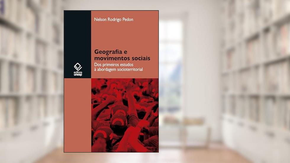 Geografia e movimentos sociais: dos primeiros estudos à abordagem socioterritorial, do autor Nelson Rodrigo Pedon