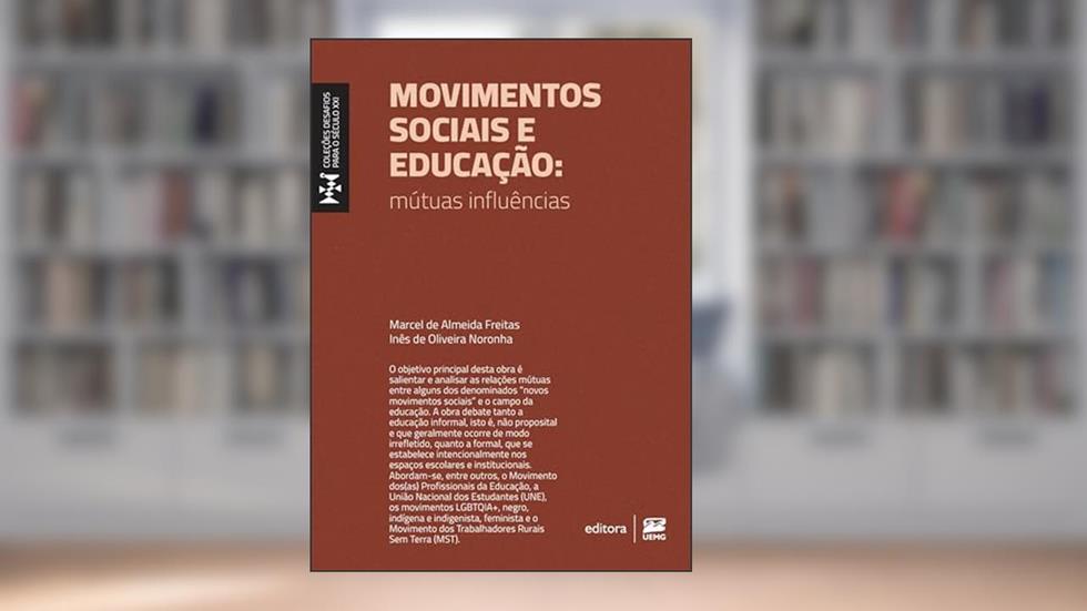 Movimentos sociais e educação: mútuas influências, do autor Marcel de Almeida Freitas; Inês de Oliveira Noronha