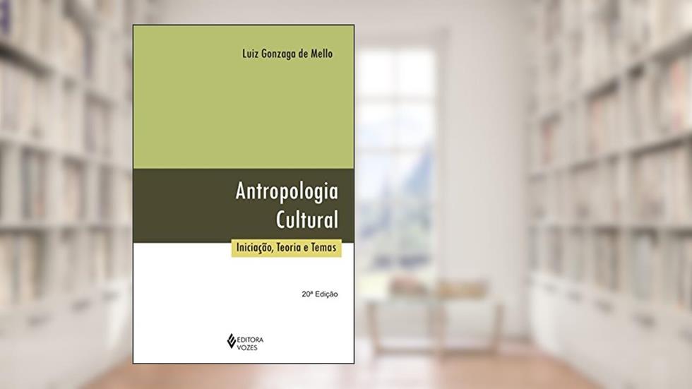 Antropologia Cultural: Iniciação, teoria e temas, do autor Luiz Gonzaga de Mello