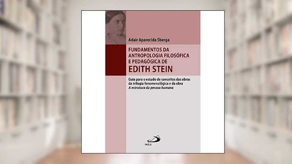 Fundamentos da Antropologia Filosófica e Pedagógica de Edith Stein, do autor Adair Aparecida Sberga