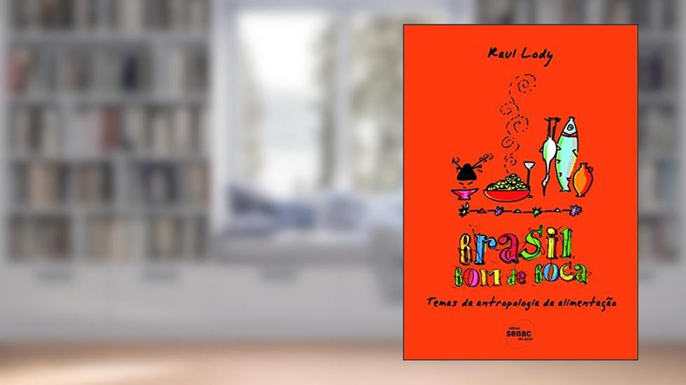 Brasil bom de boca: Temas de antropologia da alimentação: Temas da Antropologia da Alimentação, do autor Raul Lody