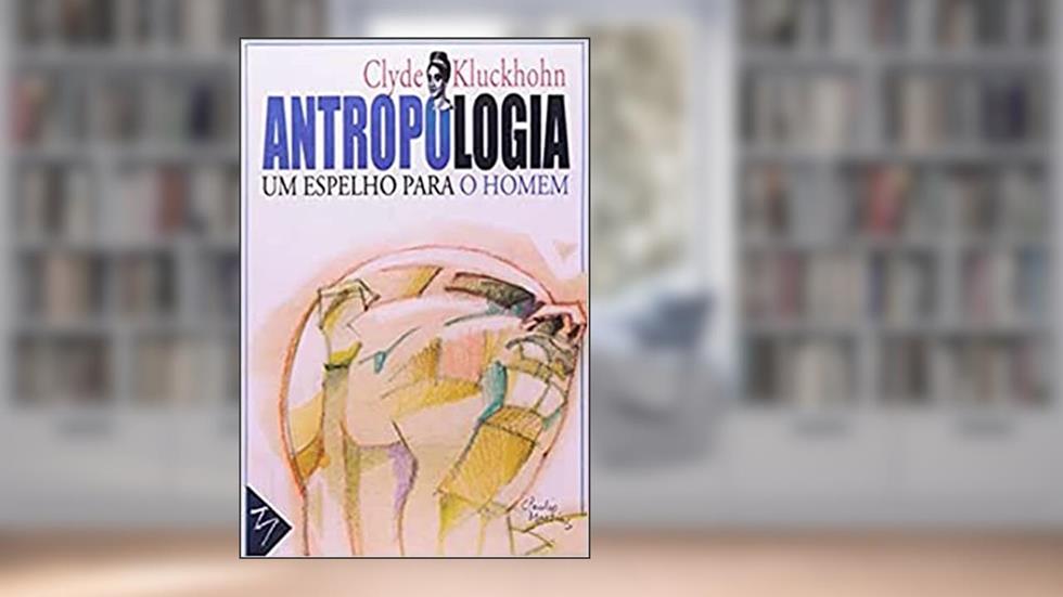 Antropologia: um Espelho do Homem, do autor Clyde Kluckhohn