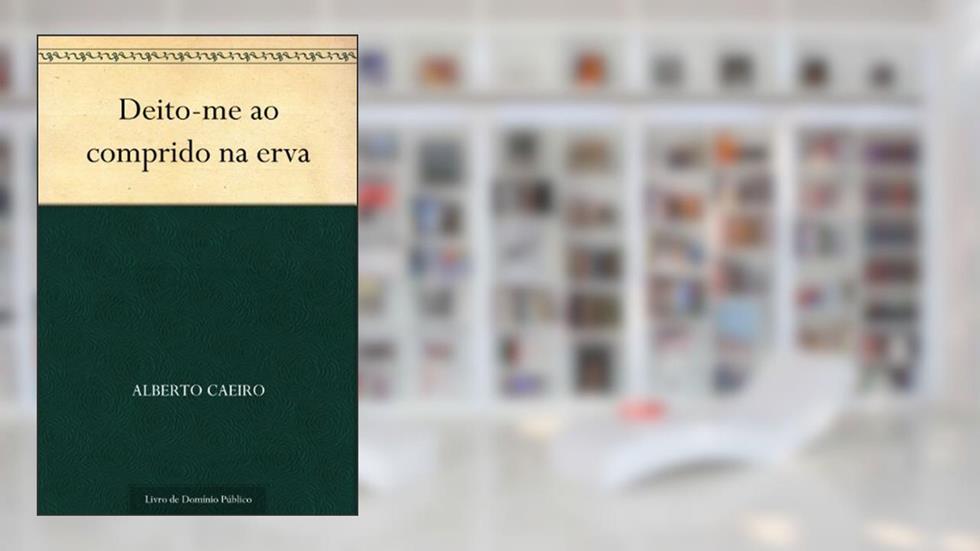 Deito-me ao comprido na erva, do autor Alberto Caeiro