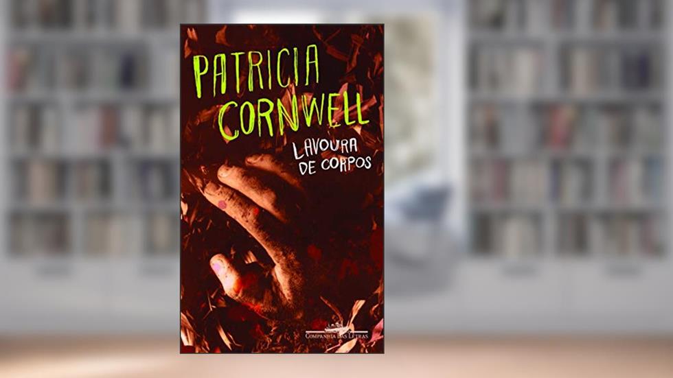 Lavoura de corpos, do autor Patricia Cornwell