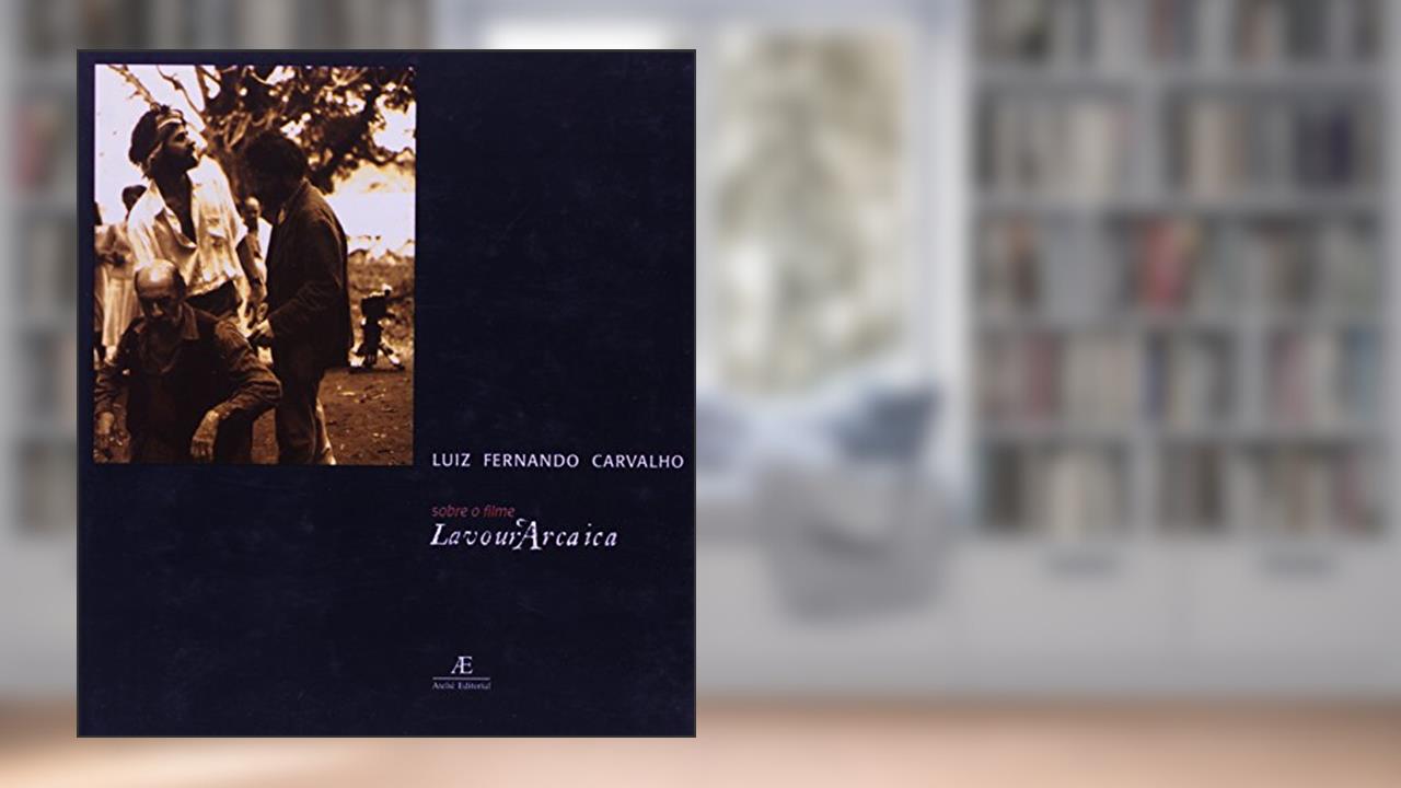 Sobre o Filme Lavour'Arcaica, do autor Luiz Fernando Carvalho