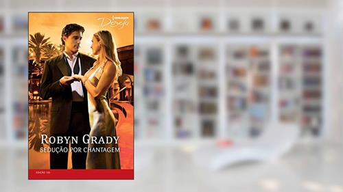 Capa de Sedução por Chantagem (Harlequin Desejo Livro 186), do autor Robyn Grady