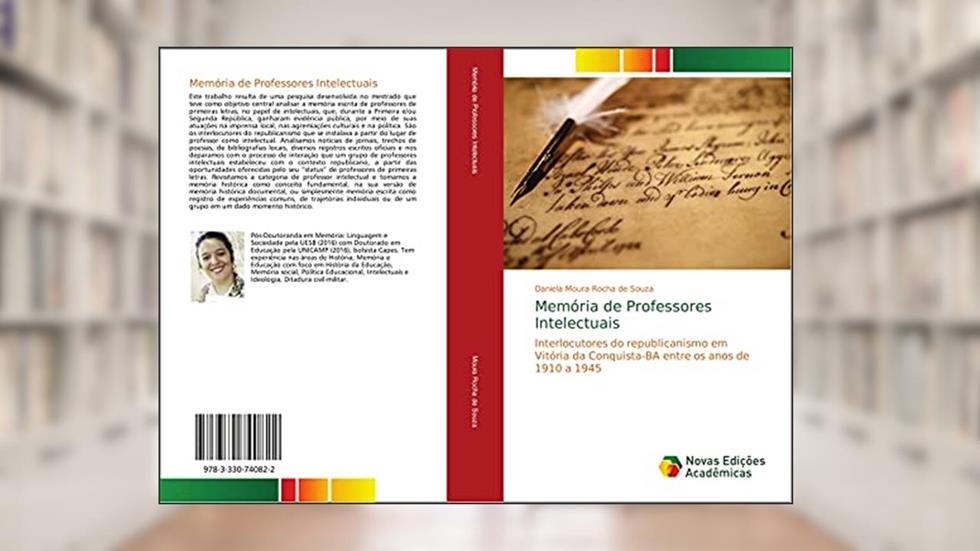 Memória de Professores Intelectuais: Interlocutores do republicanismo em Vitória da Conquista-BA entre os anos de 1910 a 1945, do autor Daniela Moura Rocha de Souza