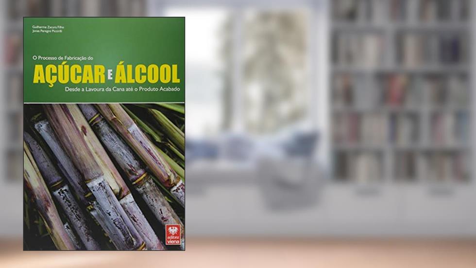 O Processo de Fabricação do Açúcar e Álcool. Desde a Lavoura da Cana Até o Produto Acabado, do autor Guilherme Zacura Filho; Jonas Peregini Piccirilli