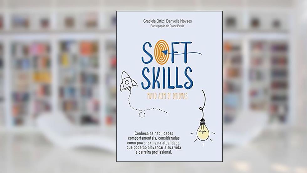 SOFT SKILLS: Muito além de diplomas, do autor Graciela Ortiz; Danyelle Novaes; Diane Petrie