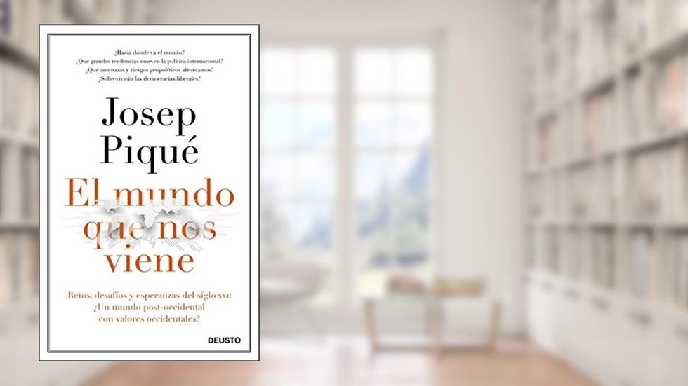 El mundo que nos viene: Retos, desafíos y esperanzas del siglo XXI: ¿un mundo post-occidental con valores occidentales?, do autor Josep Piqué