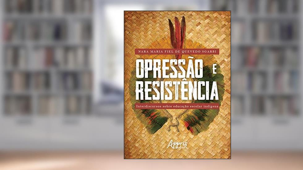 Opressão e resistência: interdiscursos sobre educação escolar indígena, do autor Nara Maria Fiel de Quevedo Sgarbi