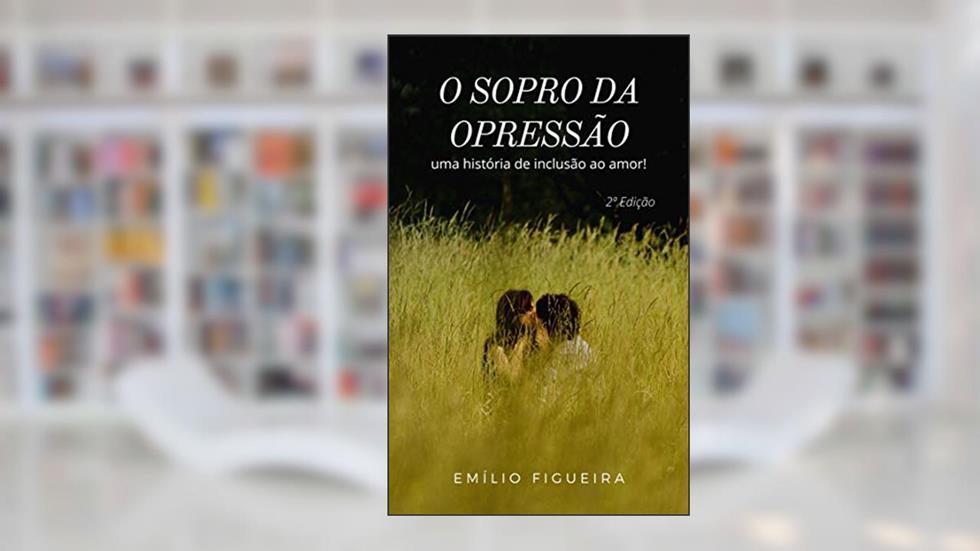 O SOPRO DA OPRESSÃO: Uma história de inclusão ao amor!, do autor Emílio Figueira