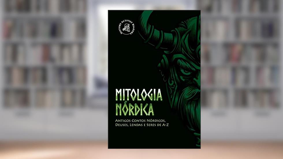 Mitologia Nórdica: Antigos Contos Nórdicos, Deuses, Lendas e Seres de A-Z, do autor History Activist Readers