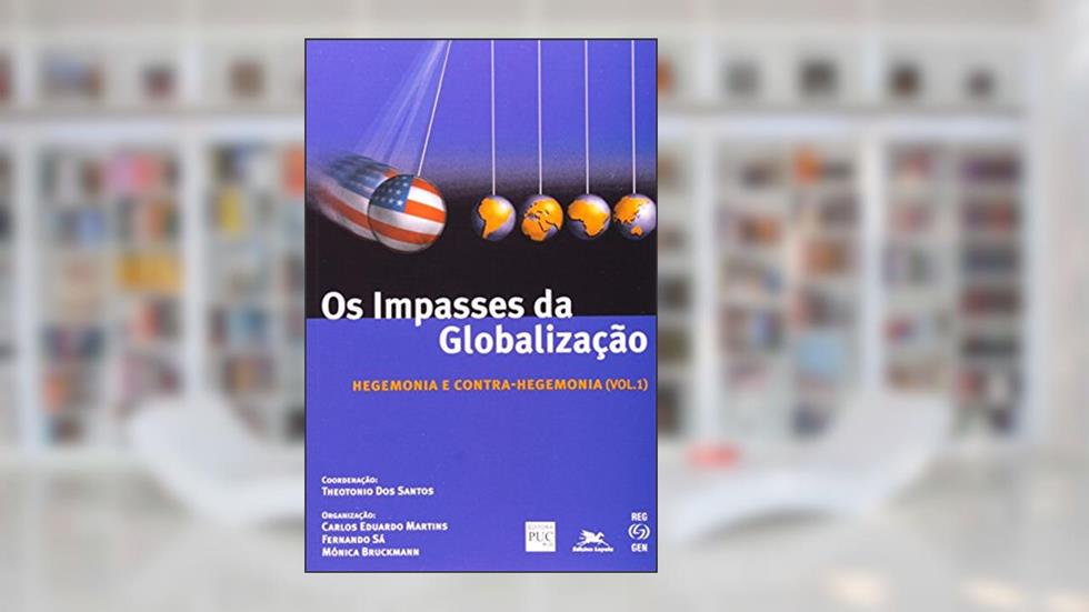 Os impasses da globalização - Volume I: Hegemonia e contra-hegemonia, do autor Theotonio Dos Santos