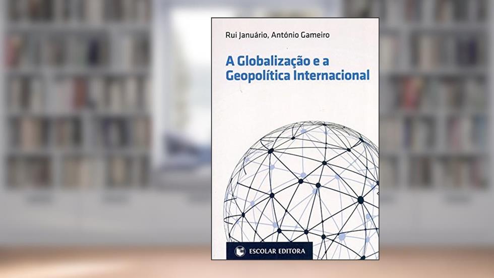 Globalização e a Geopolítica Internacional, do autor Rui Januário; António Gameiro