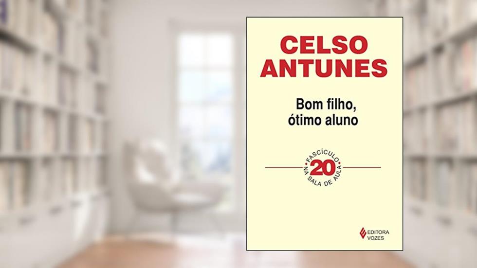 Bom filho, ótimo aluno: Fascículo 20: Volume 20, do autor Celso Antunes