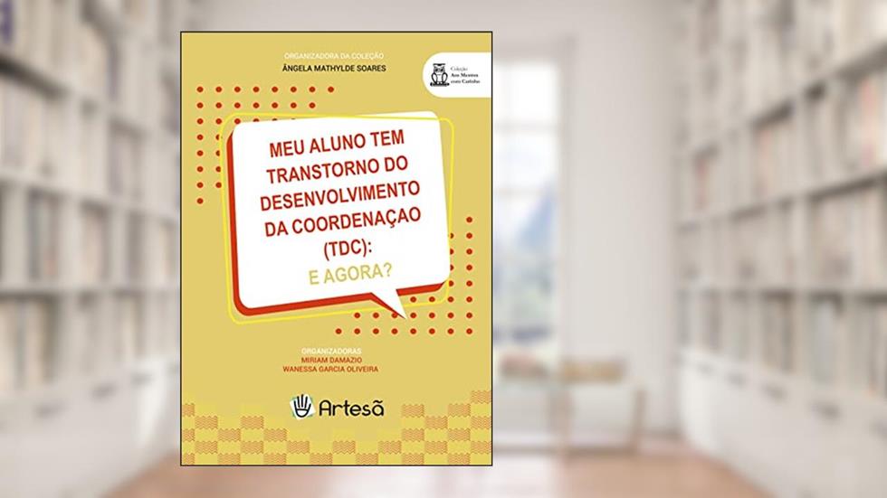 Meu Aluno tem Transtorno do Desenvolvimento da Coordenação (TDC): E Agora?, do autor Miriam Damazio; Wanessa Garcia Oliveira