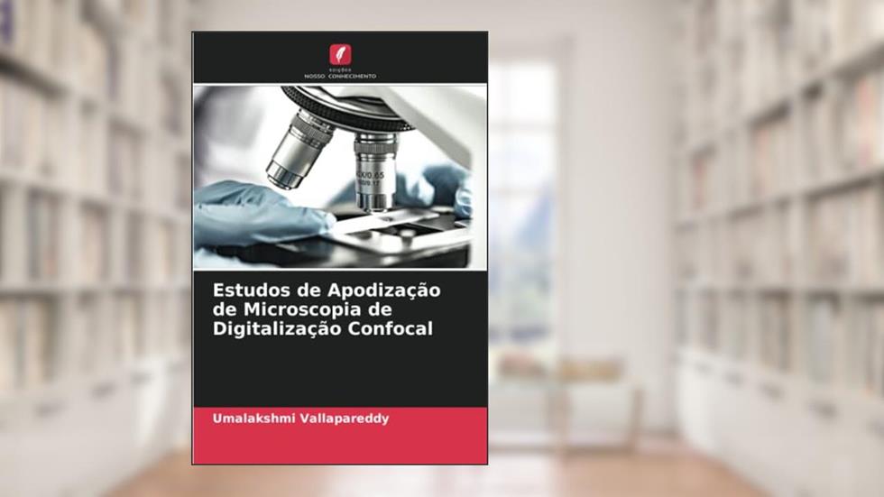 Estudos de Apodização de Microscopia de Digitalização Confocal, do autor Umalakshmi Vallapareddy