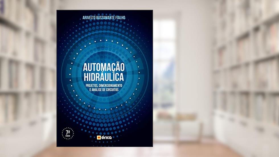 Automação hidráulica: Projetos, dimensionamento e análise de circuitos, do autor Arivelto Bustamante Fialho