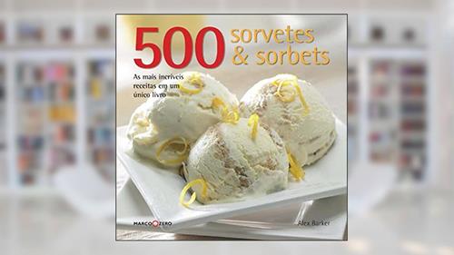 Capa de 500 sorvetes & sorbets, do autor Alex Barker
