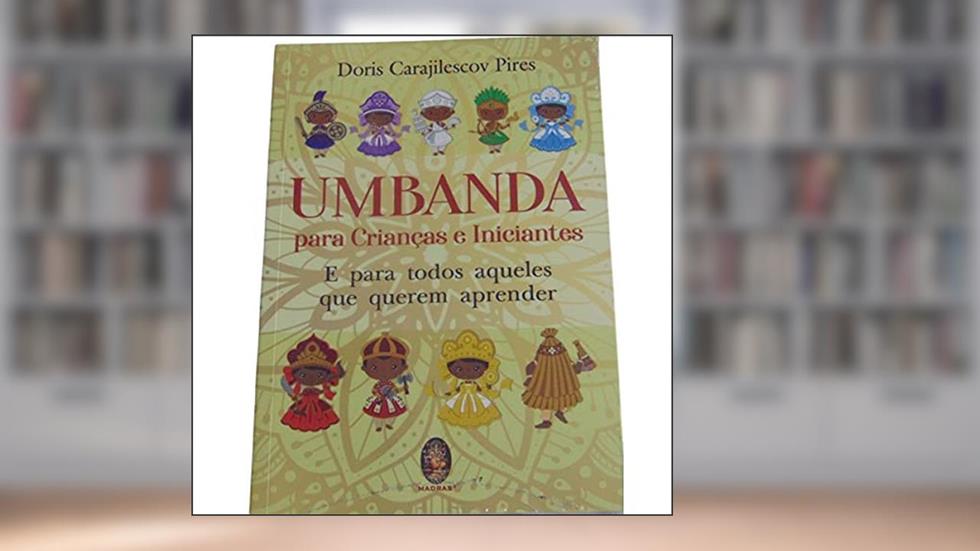 UMBANDA PARA CRIANÇAS E INICIANTES: E PARA TODOS AQUELES QUE QUEREM APRENDER (Volume 1), do autor Doris Carajilescov Pires
