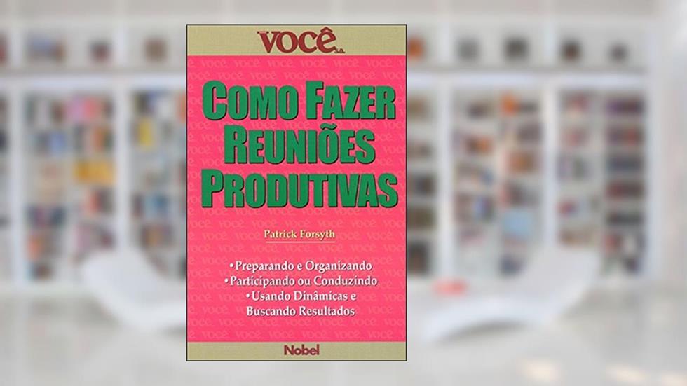 Como Fazer Reuniões Produtivas, do autor Patrick Forsyth
