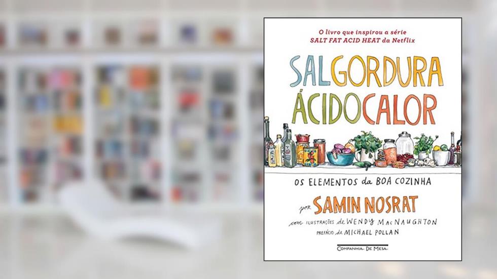 Sal, gordura, ácido, calor: Os elementos da boa cozinha, do autor Samin Nosrat