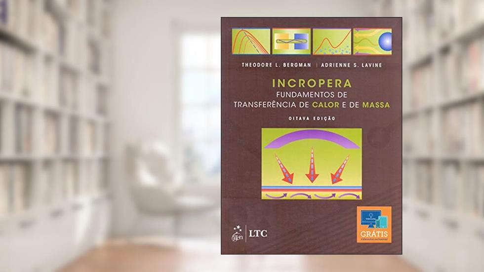 Incropera - Fundamentos de Transferência de Calor e de Massa, do autor Theodore L. Bergman; Adrienne Lavine