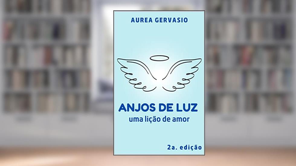 Anjos de Luz: Uma lição de amor, do autor Aurea Gervasio
