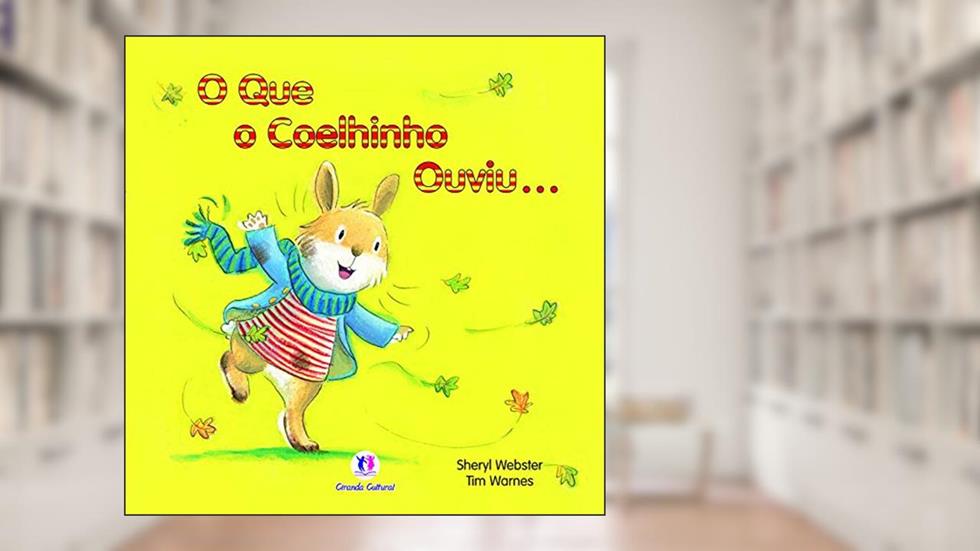 O que o coelhinho ouviu..., do autor Sheryl Webster