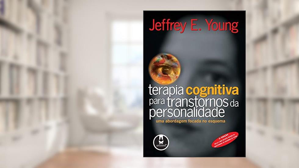 Terapia Cognitiva para Transtornos da Personalidade: Uma Abordagem Focada no Esquema, do autor Jeffrey E. Young