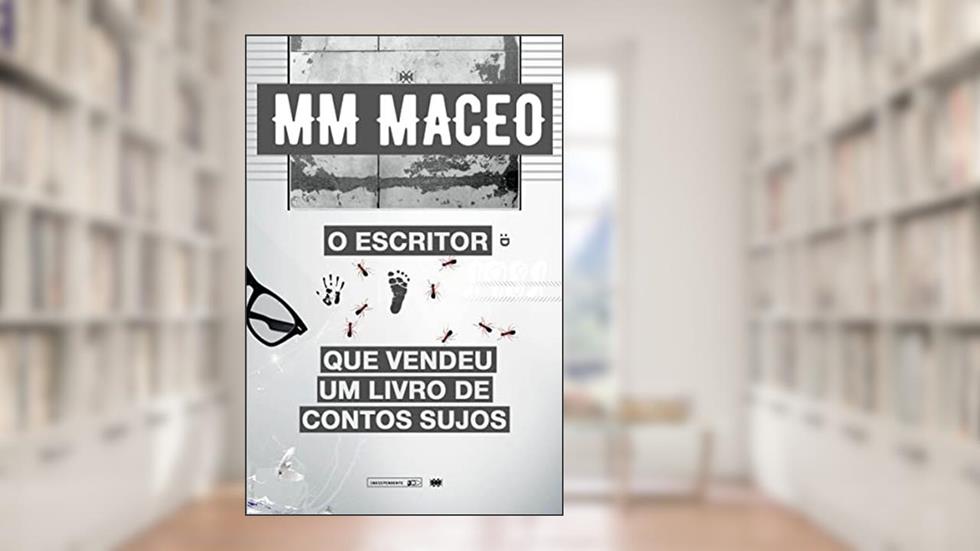 O Escritor que vendeu apenas um livro de contos sujos, do autor MM MACEO