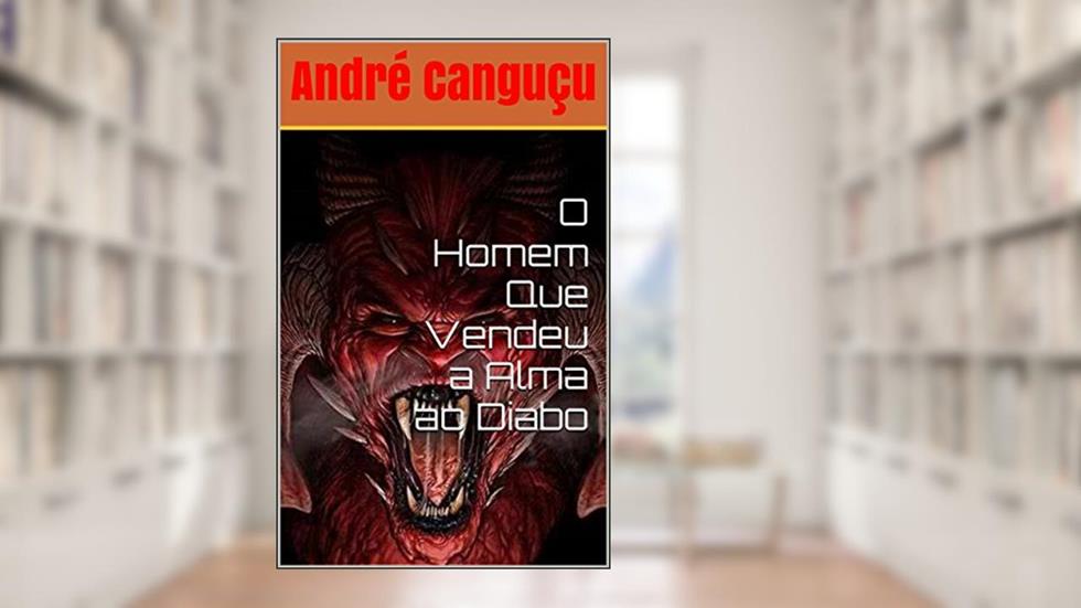 O Homem Que Vendeu a Alma ao Diabo, do autor André Canguçu